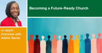 Becoming a Future-Ready Church: An In-depth Interview with Adelle Banks Adelle Banks