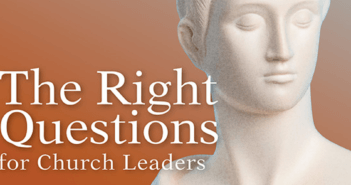 The Right Questions for Church Leaders The Right Questions for Church Leaders